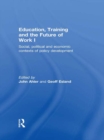 Education, Training and the Future of Work I : Social, Political and Economic Contexts of Policy Development - eBook