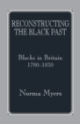Reconstructing the Black Past : Blacks in Britain 1780-1830 - eBook
