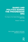 Banks and Politics During the Progressive Era (RLE Banking & Finance) - eBook