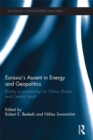 Eurasia’s Ascent in Energy and Geopolitics : Rivalry or Partnership for China, Russia, and Central Asia? - eBook