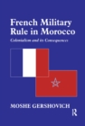 French Military Rule in Morocco : Colonialism and its Consequences - eBook