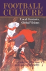 Football Culture : Local Conflicts, Global Visions - eBook
