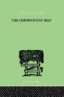 The Omnipotent Self : A STUDY IN SELF-DECEPTION AND SELF-CURE - eBook