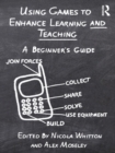 Using Games to Enhance Learning and Teaching : A Beginner's Guide - eBook