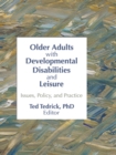 Older Adults With Developmental Disabilities and Leisure : Issues, Policy, and Practice - eBook