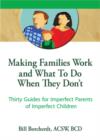 Making Families Work and What To Do When They Don't : Thirty Guides for Imperfect Parents of Imperfect Children - eBook