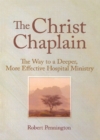 The Christ Chaplain : The Way to a Deeper, More Effective Hospital Ministry - eBook