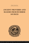 Ancient Proverbs and Maxims from Burmese Sources : Or The Niti Literature of Burma - eBook