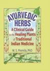 Ayurvedic Herbs : A Clinical Guide to the Healing Plants of Traditional Indian Medicine - eBook