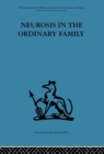 Neurosis in the Ordinary Family : A psychiatric survey - eBook