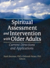 Spiritual Assessment and Intervention with Older Adults : Current Directions and Applications - eBook