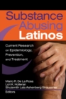 Substance Abusing Latinos : Current Research on Epidemiology, Prevention, and Treatment - eBook