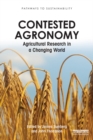 Contested Agronomy : Agricultural Research in a Changing World - eBook