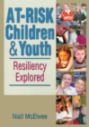 At-Risk Children and Youth : Resiliency Explored - eBook