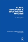 Class, Ideologies and Educational Futures - eBook