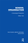 School Organisation (RLE Edu L) : A Sociological Perspective - eBook
