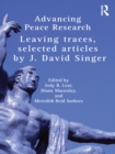 Advancing Peace Research : Leaving Traces, Selected Articles by J. David Singer - eBook