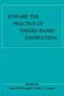 Toward the Practice of theory-based Instruction : Current Cognitive theories and their Educational Promise - eBook