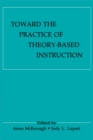 Toward the Practice of Theory-Based Instruction : Current Cognitive Theories and Their Educational Promise - eBook