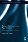 Roman Elections in the Age of Cicero : Society, Government, and Voting - eBook