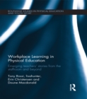 Workplace Learning in Physical Education : Emerging Teachers' Stories from the Staffroom and Beyond - eBook