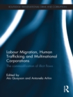 Labour Migration, Human Trafficking and Multinational Corporations : The Commodification of Illicit Flows - eBook