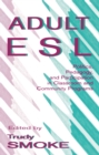 Adult Esl : Politics, Pedagogy, and Participation in Classroom and Community Programs - eBook