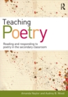 Teaching Poetry : Reading and responding to poetry in the secondary classroom - eBook