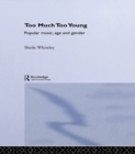 Too Much Too Young : Popular Music Age and Gender - eBook