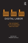 Digital Labor : The Internet as Playground and Factory - eBook