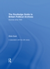 The Routledge Guide to British Political Archives : Sources since 1945 - eBook