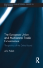The European Union and Multilateral Trade Governance : The Politics of the Doha Round - eBook