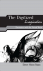 The Digitized Imagination : Encounters with the Virtual World - eBook