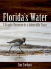 Florida's Water : A Fragile Resource in a Vulnerable State - eBook
