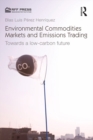 Environmental Commodities Markets and Emissions Trading : Towards a Low-Carbon Future - eBook