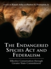 The Endangered Species Act and Federalism : Effective Conservation through Greater State Commitment - eBook