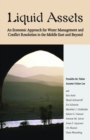 Liquid Assets : An Economic Approach for Water Management and Conflict Resolution in the Middle East and Beyond - eBook