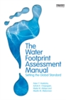 The Water Footprint Assessment Manual : Setting the Global Standard - eBook