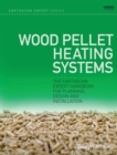 Wood Pellet Heating Systems : The Earthscan Expert Handbook on Planning, Design and Installation - eBook
