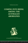 Coming into Being Among the Australian Aborigines : The procreative beliefs of the Australian Aborigines - eBook