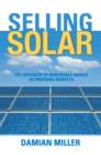Selling Solar : The Diffusion of Renewable Energy in Emerging Markets - eBook