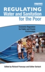 Regulating Water and Sanitation for the Poor : Economic Regulation for Public and Private Partnerships - eBook