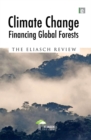 Climate Change: Financing Global Forests : The Eliasch Review - eBook