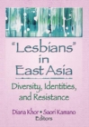 Lesbians in East Asia : Diversity, Identities, and Resistance - eBook
