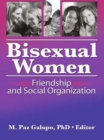 Bisexual Women : Friendship and Social Organization - eBook