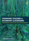Theorising Teaching in Secondary Classrooms : Understanding our practice from a sociocultural perspective - eBook