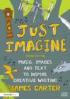 Just Imagine : Music, images and text to inspire creative writing - eBook