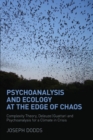 Psychoanalysis and Ecology at the Edge of Chaos : Complexity Theory, Deleuze,Guattari and Psychoanalysis for a Climate in Crisis - eBook