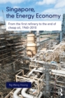 Singapore, the Energy Economy : From The First Refinery To The End Of Cheap Oil, 1960-2010 - eBook
