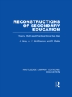 Reconstructions of Secondary Education : Theory, Myth and Practice Since the Second World War - eBook